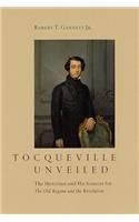 Tocqueville Unveiled: The Historian and His Sources for the Old Regime and the Revolution