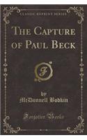 The Capture of Paul Beck (Classic Reprint)