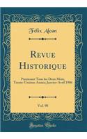 Revue Historique, Vol. 90: Paraissant Tous les Deux Mois; Trente-Unième Année; Janvier-Avril 1906 (Classic Reprint)