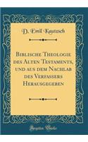 Biblische Theologie Des Alten Testaments, Und Aus Dem Nachlab Des Verfassers Herausgegeben (Classic Reprint)