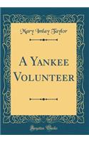 A Yankee Volunteer (Classic Reprint)