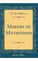 Makers of Methodism (Classic Reprint)