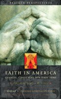 Faith in America: Changes, Challenges, New Directions (Praeger Perspectives)