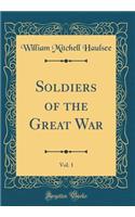 Soldiers of the Great War, Vol. 1 (Classic Reprint)