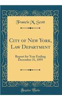 City of New York, Law Department: Report for Year Ending December 31, 1895 (Classic Reprint)