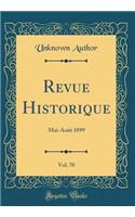 Revue Historique, Vol. 70: Mai-Aoï¿½t 1899 (Classic Reprint)