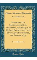 Mandement de Monseigneur E.-A. Taschereau, Archevêque de Québec, Promulguant une Encyclique Pontificale, 1er Février, 1879 (Classic Reprint)