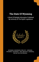 The State Of Wyoming: A Book Of Reliable Information Published By Authority Of The Eighth Legislature