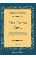 The Union Army, Vol. 6: A History of Military Affairs in the Loyal States 1861-65, Records of the Regiments in the Union Army, Cyclopedia of Battles, Memoirs of Commanders 