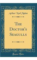 The Doctor's Seagulls (Classic Reprint)