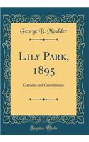 Lily Park, 1895: Gardens and Greenhouses (Classic Reprint)