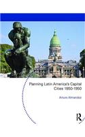 Planning Latin America's Capital Cities 1850-1950