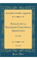 Anales de la Sociedad CientÃ­fica Argentina, Vol. 246: AÃ±o 2012 (Classic Reprint): AÃ±o 2012 (Classic Reprint)