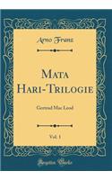 Mata Hari-Trilogie, Vol. 1: Gertrud Mac Leod (Classic Reprint)