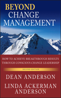 Beyond Change Managementt - Advanced  Strategies for Today's Transformational Leaders, 2e