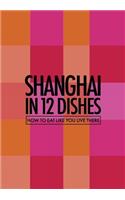 Shanghai in 12 Dishes
