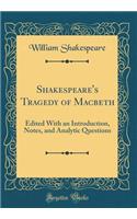 Shakespeare's Tragedy of Macbeth: Edited With an Introduction, Notes, and Analytic Questions (Classic Reprint)