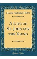 A Life of St. John for the Young (Classic Reprint)