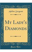 My Lady's Diamonds (Classic Reprint)
