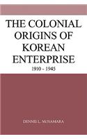 The Colonial Origins of Korean Enterprise: 1910 1945