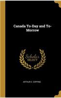 Canada To-Day and To-Morrow