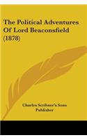 Political Adventures Of Lord Beaconsfield (1878)