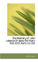 The Itinerary of John Leland in or about the Years 1535-1543