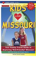 Kids Love Missouri, 2nd Edition: Your Family Travel Guide to Exploring Kid-Friendly Missouri. 500 Fun Stops & Unique Spots: Your Family Travel Guide to Exploring "Kid-Friendly" Missouri: 500 Fun Stops &amp; Unique Spots