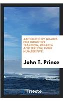 Arithmetic by Grades for Inductive Teaching, Drilling and Testing; Book Number Five