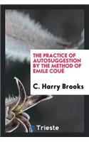 The Practice of Autosuggestion by the Method of Emile CouÃ©