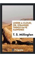 Under a Cloud; Or, Stranger Things Have Happened
