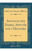 Apologie Des Dames, Appuyée Sur l'Histoire (Classic Reprint)