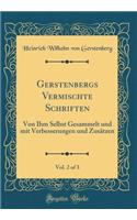 Gerstenbergs Vermischte Schriften, Vol. 2 of 3: Von Ihm Selbst Gesammelt Und Mit Verbesserungen Und Zusätzen (Classic Reprint)