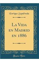 La Vida En Madrid En 1886 (Classic Reprint)