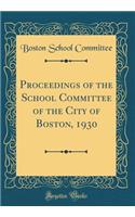 Proceedings of the School Committee of the City of Boston, 1930 (Classic Reprint)
