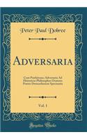 Adversaria, Vol. 1: Cum PRï¿½fatione; Adversaria Ad Historicos Philosophos Oratores PRï¿½ter Demosthenem Spectantia (Classic Reprint)