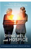 Dying Well With Hospice: A Compassionate Guide to End of Life Care