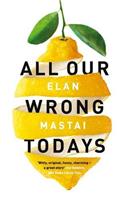 All Our Wrong Todays: A BBC Radio 2 Book Club Choice 2017