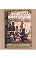 Undaunted Courage: Meriwether Lewis Thomas Jefferson and the Opening of the American West