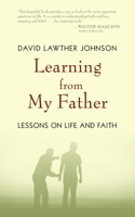 Learning from My Father: Lessons on Life and Faith