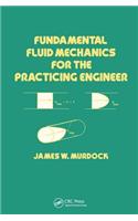 Fundamental Fluid Mechanics for the Practicing Engineer: (Mechanical Engineering)