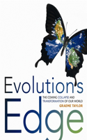 Evolution's Edge: The Coming Collapse and Transformation of Our World: The Coming Collapse and Transformation of Our World