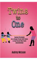 Twins to One: Coping Strategies for a Single Parent with Twins or Any Parent Who Feels Overwhelmed