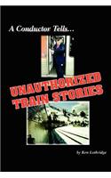 Conductor Tells Unauthorized Train Stories