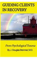 Guiding Clients in Recovery from Psychological Trauma