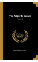 Arbiter In Council; Volume 25