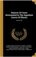 Reports Of Cases Determined In The Appellate Courts Of Illinois; Volume 104