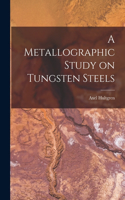 Metallographic Study on Tungsten Steels