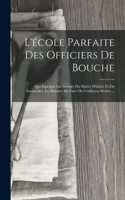 L'école Parfaite Des Officiers De Bouche: Qui Enseigne Les Devoirs Du Maïtre D'hôtel, Et Du Sommelier, La Maniere De Faire De Confitures Séches ...