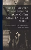 The Illustrated Comprehensive History Of The Great Battle Of Shiloh